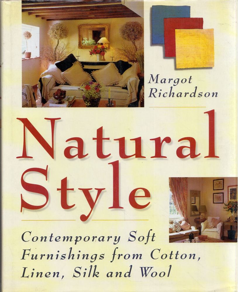 Margot Richardson - Natural Style: Contemporary Soft Furnishings from Cotton, Linen, Silk and Wool [antikvár]
