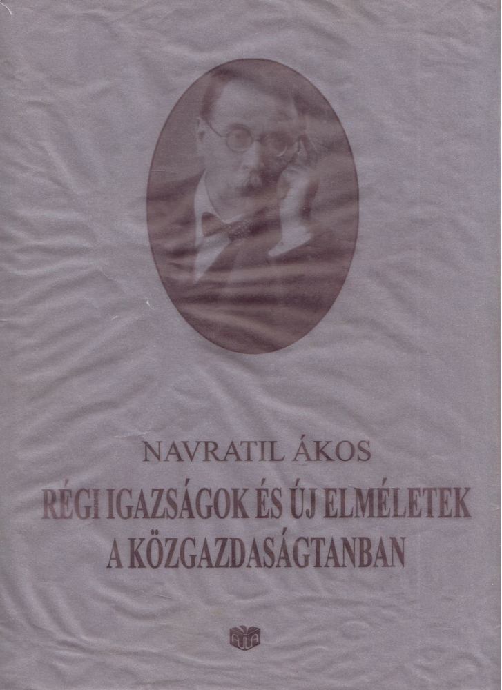 Navratil Ákos - Régi igazságok és új elméletek a közgazdaságtanban [antikvár]