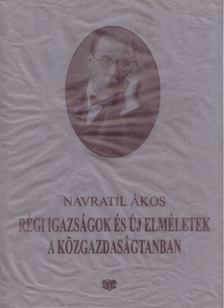 Navratil Ákos - Régi igazságok és új elméletek a közgazdaságtanban [antikvár]