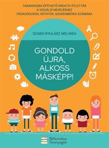 Szabó-Nyulász Melinda - Gondold újra, alkoss másképp!