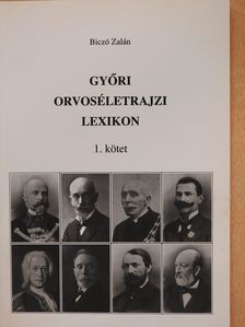 Biczó Zalán - Győri orvoséletrajzi lexikon 1. (dedikált példány) [antikvár]