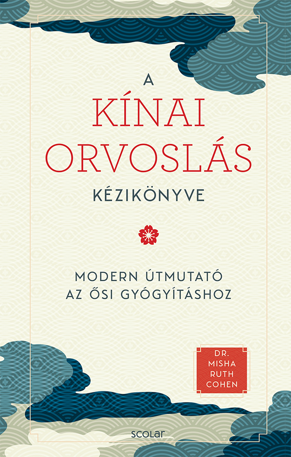 Dr. Misha Ruth Cohen - A kínai orvoslás kézikönyve - Az ősi gyógyítás modern útmutatója