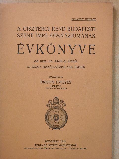 Brisits Frigyes - A Ciszterci Rend budapesti Szent Imre-Gimnáziumának évkönyve az 1942-43. iskolai évről [antikvár]