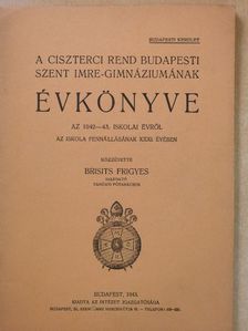 Brisits Frigyes - A Ciszterci Rend budapesti Szent Imre-Gimnáziumának évkönyve az 1942-43. iskolai évről [antikvár]
