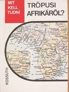 Gál Tamás - Mit kell tudni Trópusi Afrikáról? [antikvár]