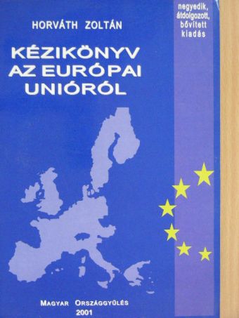 Horváth Zoltán - Kézikönyv az Európai Unióról [antikvár]