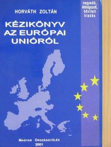 Horváth Zoltán - Kézikönyv az Európai Unióról [antikvár]