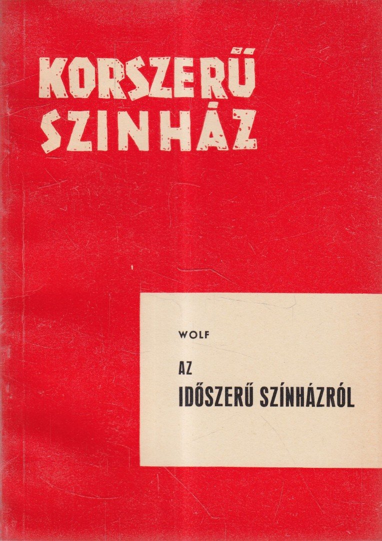 Friedrich Wolf - Az időszerű színházról [antikvár]