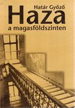 Határ Győző - Haza a magasföldszinten [antikvár]