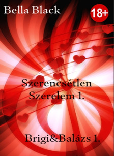 Black Bella - Szerencsétlen Szerelem 1. Brigi &amp; Balázs 1. [eKönyv: epub, mobi]