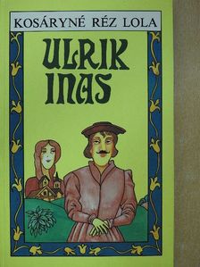 Kosáryné Réz Lola - Ulrik inas [antikvár]