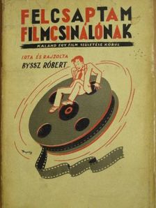 Byssz Róbert - Felcsaptam filmcsinálónak [antikvár]