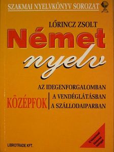 Lőrincz Zsolt - Német nyelv az idegenforgalomban, a vendéglátásban, a szállodaiparban [antikvár]