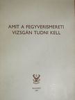 Izsák József - Amit a fegyverismereti vizsgán tudni kell [antikvár]