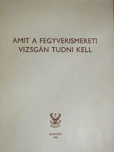 Izsák József - Amit a fegyverismereti vizsgán tudni kell [antikvár]