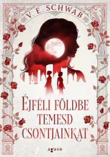 V. E. Schwab - Éjféli földbe temesd csontjainkat [eKönyv: epub, mobi]