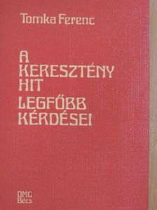 Tomka Ferenc - A keresztény hit legfőbb kérdései [antikvár]