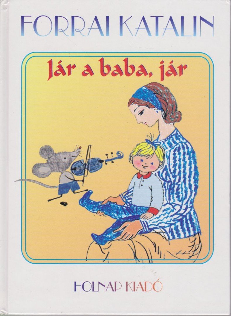 Forrai Katalin - Jár a baba, jár [antikvár]