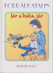 Forrai Katalin - Jár a baba, jár [antikvár]