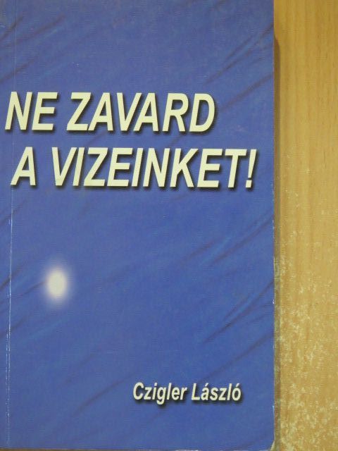 Czigler László - Ne zavard a vizeinket! [antikvár]