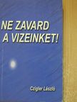Czigler László - Ne zavard a vizeinket! [antikvár]
