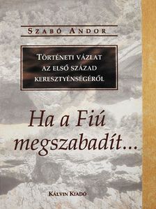 Szabó Andor - Ha a Fiú megszabadít... [antikvár]