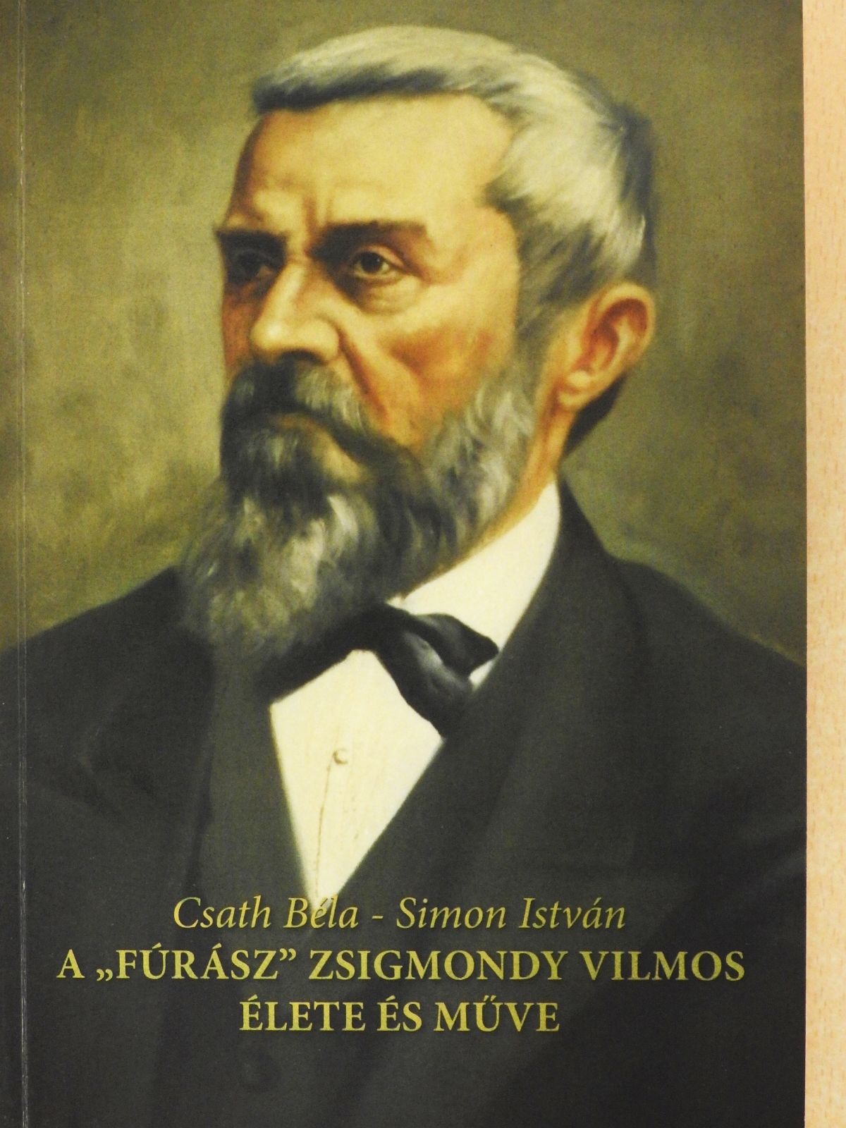 Csath Béla - A "Fúrász" Zsigmondy Vilmos élete és műve (dedikált példány) [antikvár]