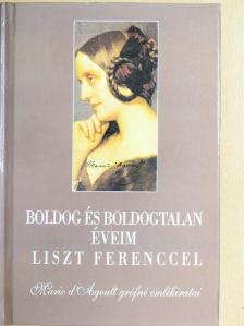 Marie d'Agoult - Boldog és boldogtalan éveim Liszt Ferenccel [antikvár]