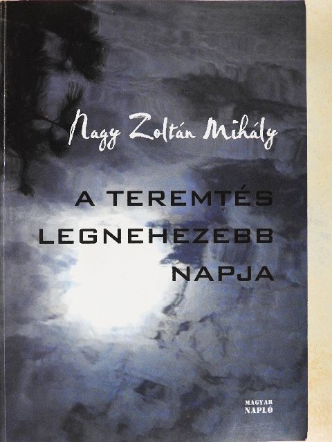 Nagy Zoltán Mihály - A teremtés legnehezebb napja [antikvár]