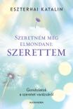Eszterhai Katalin - Szeretném még elmondani: szerettem [antikvár]