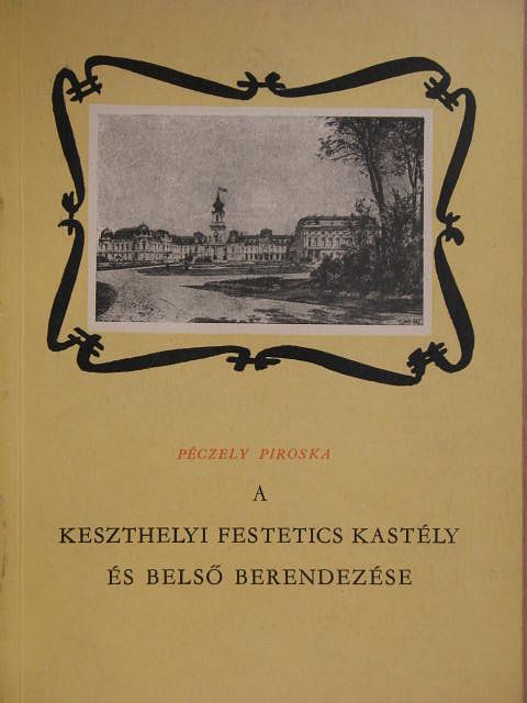 Péczely Piroska - A keszthelyi Festetics kastély és belső berendezése [antikvár]