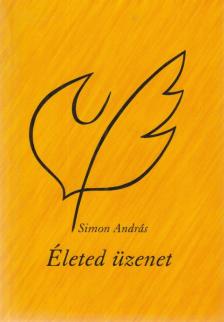 Simon András - Életed üzenet (aláírt) [antikvár]