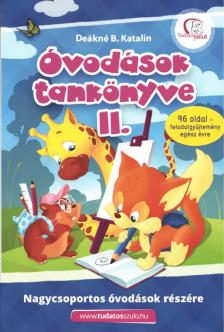 DEÁKNÉ B.KATALIN - Óvodások tankönyve II. - Nagycsoportos óvodások részére