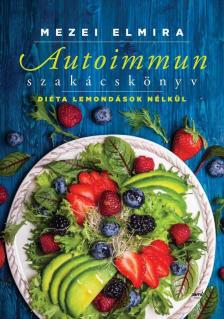 Mezei Elmira - Autoimmun szakácskönyv [antikvár]