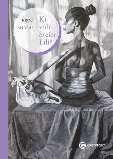Kroó András - Ki volt Steier Lili?