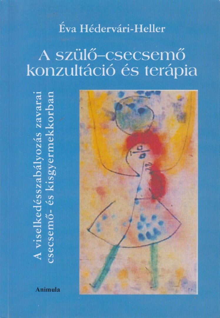 Hédervári-Heller Éva - A szülő-csecsemő konzultáció és terápia [antikvár]