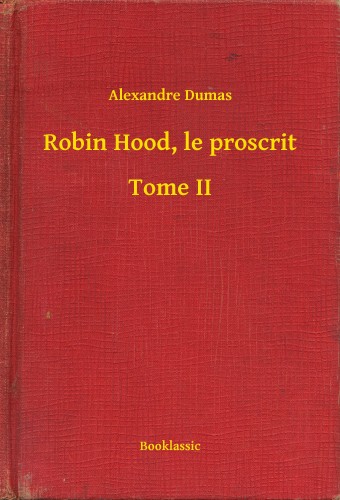 Alexandre DUMAS - Robin Hood, le proscrit - Tome II [eKönyv: epub, mobi]