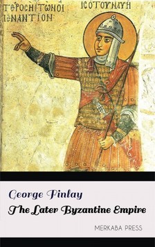 Finlay George - The Later Byzantine Empire [eKönyv: epub, mobi]