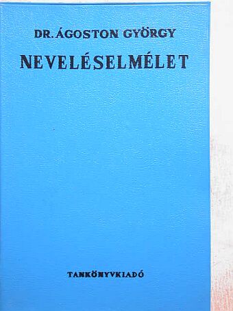 Dr. Ágoston György - Neveléselmélet [antikvár]