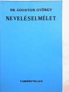 Dr. Ágoston György - Neveléselmélet [antikvár]