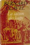 BERNARD CLAVEL - La saison des loups [antikvár]