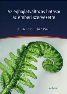 Szerk.: Törő Klára - Az éghajlatváltozás hatásai az emberi szervezetre