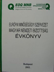 Európai Minőségügyi Szervezet Magyar Nemzeti Bizottság Évkönyv 2003 [antikvár]