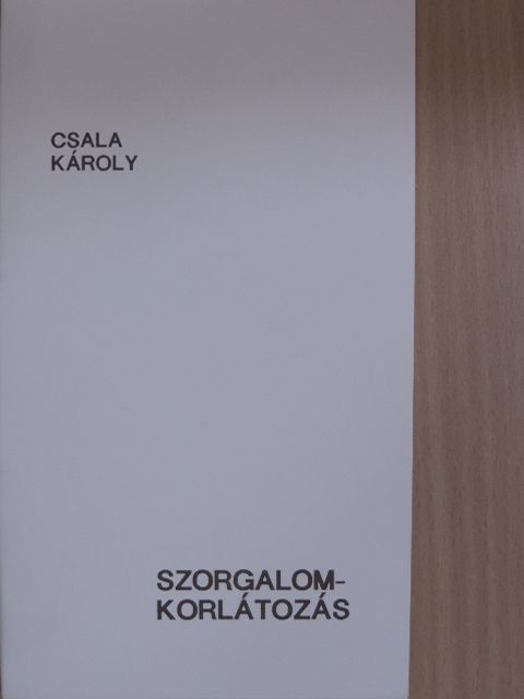 Csala Károly - Szorgalomkorlátozás [antikvár]