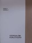 Csala Károly - Szorgalomkorlátozás [antikvár]