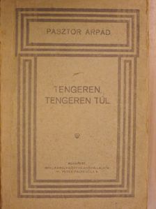 Pásztor Árpád - Tengeren, tengeren túl [antikvár]