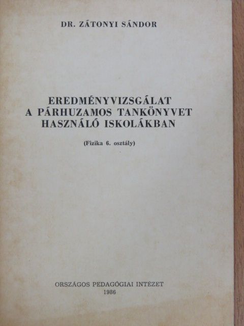 Dr. Zátonyi Sándor - Eredményvizsgálat a párhuzamos tankönyvet használó iskolákban [antikvár]