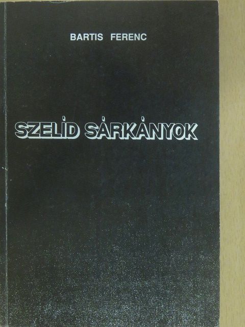 Bartis Ferenc - Szelíd sárkányok (dedikált példány) [antikvár]