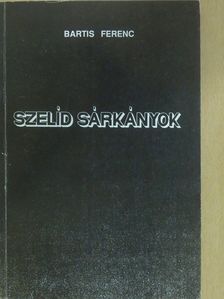Bartis Ferenc - Szelíd sárkányok (dedikált példány) [antikvár]