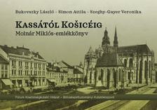 Bukovszky László - Simon Attila - Szeghy-Gayer Veronika - Kassától Kosicéig - Molnár Miklós-emlékkönyv